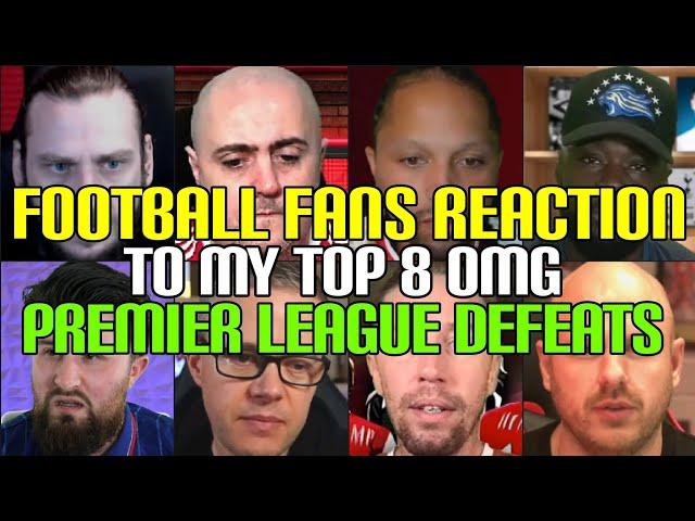 FOOTBALL FANS REACTION TO MY TOP 8 OMG PREMIER LEAGUE DEFEATS