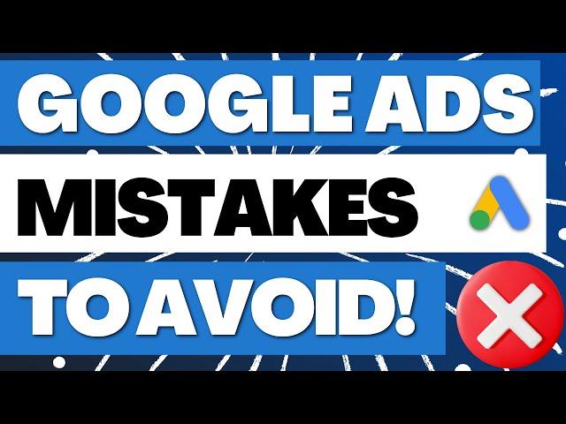 10 Common Google Ads Mistakes To Avoid At All Costs