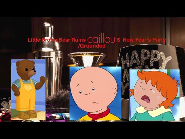 Little Brown Bear Ruins Caillou’s New Year’s Party/Grounded