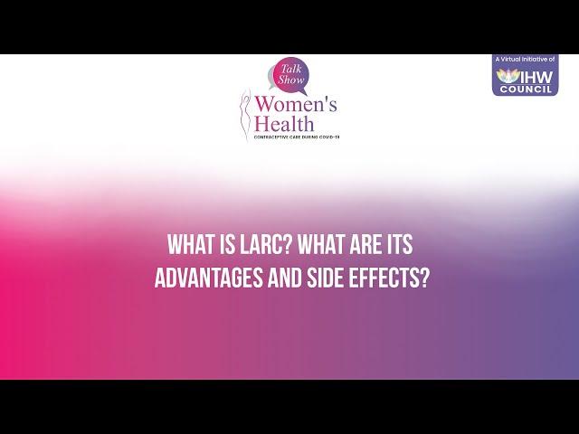 What is LARC? What are its advantages and side effects for women?