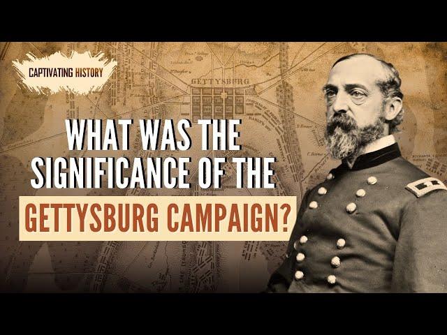 What Was the Significance of the Gettysburg Campaign?