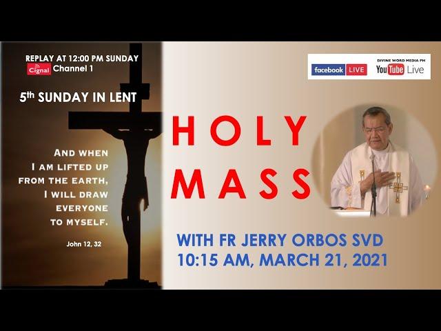 Live 10:15 AM Holy Mass with Fr Jerry Orbos SVD - March 21 2021,   5th Sunday in Lent