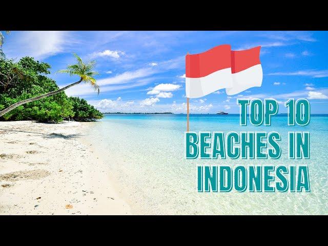 10 Best Beaches in Indonesia For Your Next Indonesian Vacay