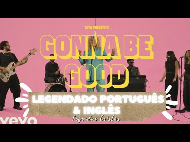 GONNA BE GOOD - Taya | LEGENDADO