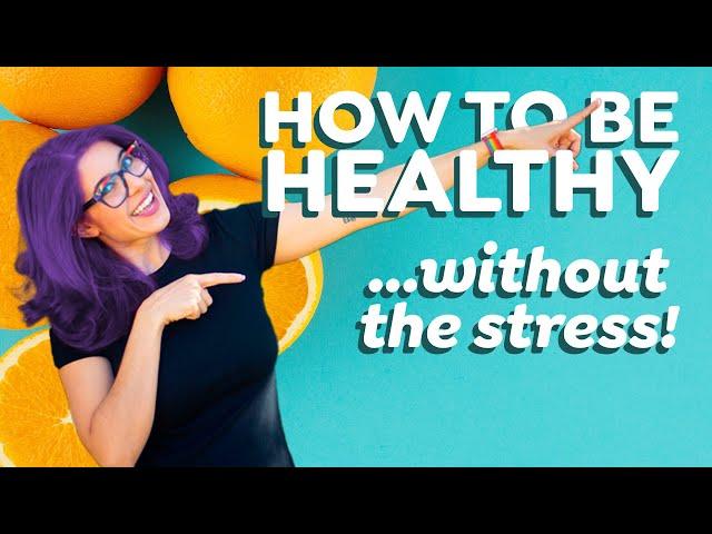 How to be healthy (without stressing so much…)