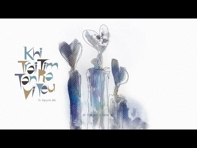 Hồ Tiến Đạt x Trọng Bắc x Nguyên Hà - KHI TRÁI TIM TAN RA VÌ YÊU ( Official Lyric Video )