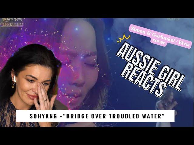 Sohyang - "Bridge Over Troubled Water" - ELVIS / Simon & Garfunkel - REACTION!  //Patreon Request//