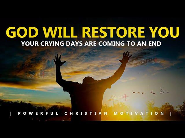 GOD WILL RESTORE YOU | YOUR CRYING DAYS ARE COMING TO AN END | Powerful Motivational Video