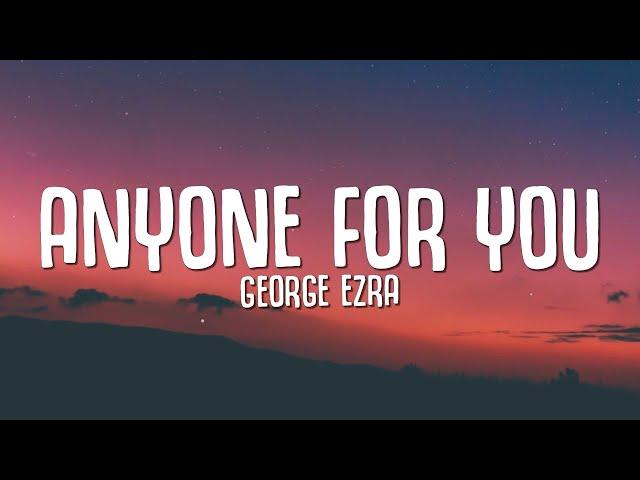 George Ezra - Anyone For You (Lyrics)