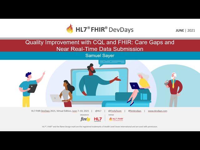 Samuel Sayer - Quality Improvement with CQL and FHIR: Care Gaps and Near Real-Time Data Submission