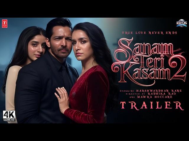 SANAM TERI KASAM 2 - Official Trailer | Harshvardhan Rane, Mawra Hoccane, Shraddha Kapoor | In 2025