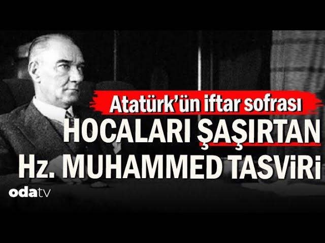 Atatürk’ün İftar Sofrası | Hocaları Şaşırtan Hz. Muhammed Tasviri