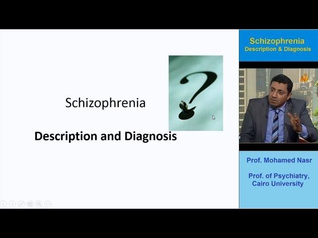 ( Schizophrenia Description and Diagnosois ) by Prof. Mohamed Nasr