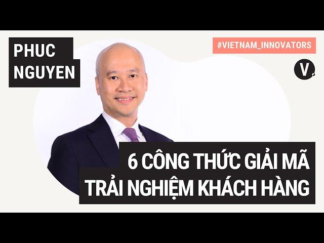 Phuc Nguyen, Partner, Consulting at KPMG in Vietnam: 6 công thức giải mã trải nghiệm khách hàng