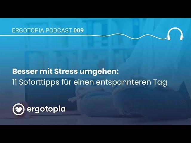 Besser mit Stress umgehen: 11 Soforttipps für einen entspannten Tag ‍ | Ergotopia Podcast