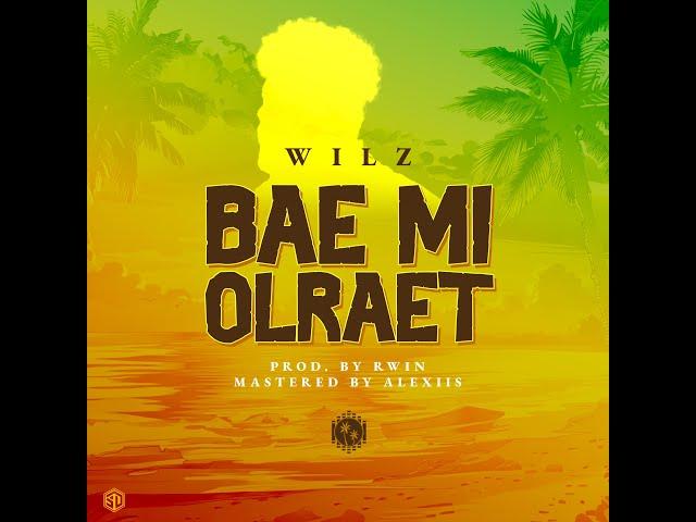 Wilz - Bae Mi Olraet (Official Lyric Video)