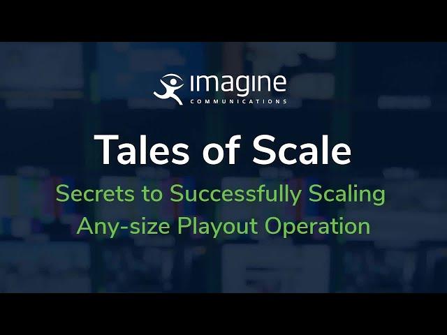 Tales of Scale: Secrets to Successfully Scaling Any-size Playout Operation