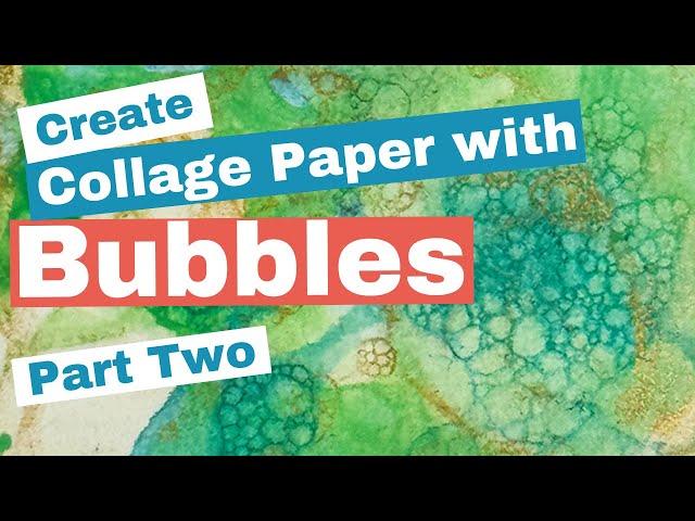 Creating Soap Bubble Collage Papers, Take 2!