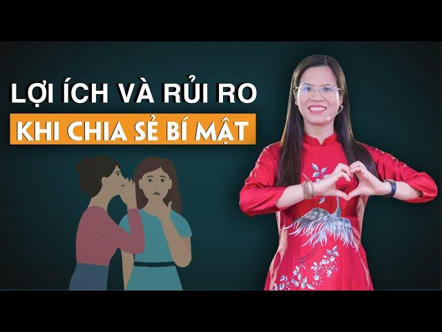 Lợi Ích Và Rủi Ro Khi Chia Sẻ Bí Mật Với Người Khác - Có Nên Hay Không | Nguyễn Thị Lanh