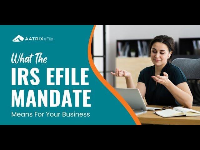 What The IRS eFile Mandate Means For Your Business