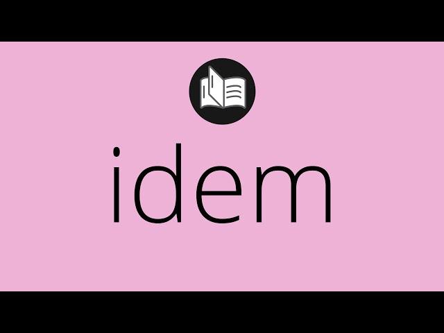 Que significa IDEM • idem SIGNIFICADO • idem DEFINICIÓN • Que es IDEM • Significado de IDEM