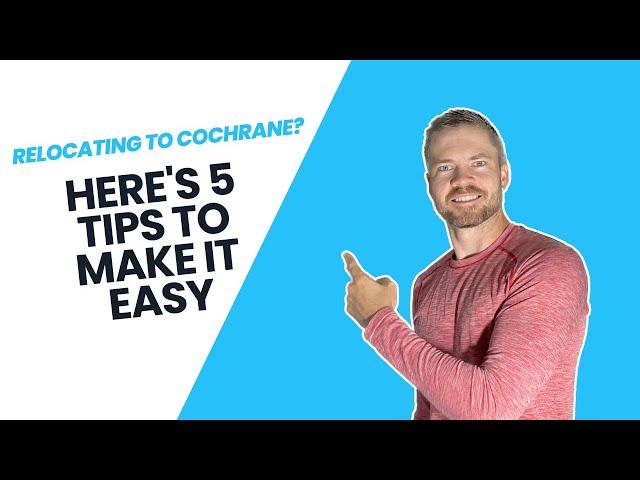 Relocating to Cochrane Alberta - 5 Steps To Make The Move Easier