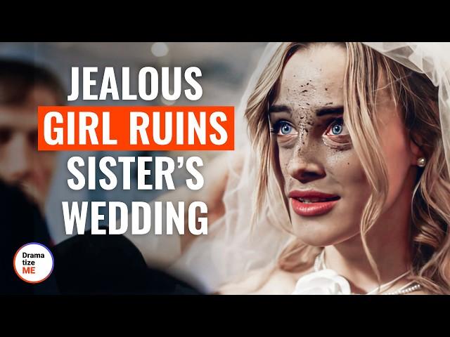 Jealous Girl Ruins Sister’s Wedding | @DramatizeMe