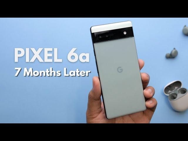 Pixel 6a Long Term Review - 7 Months Later!