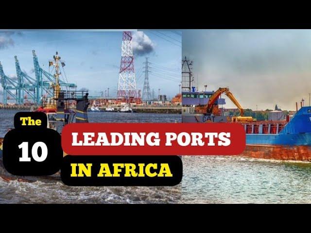 Top 10 Leading Ports in Africa 2022.