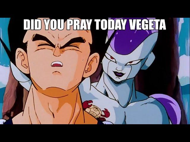 Did you pray today, Vegeta?