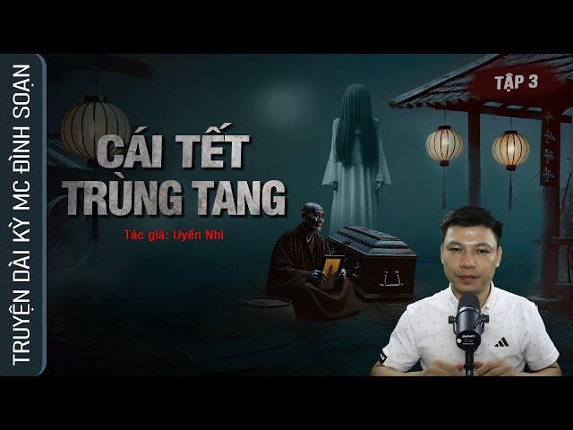 [Tập 3] Truyện Ma: CÁI TẾT TRÙNG TANG - Chuyện ma làng quê về QUỶ NHẬP BẮT MẠNG MC Đình Soạn