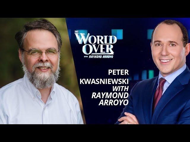 The World Over June 17, 2022 | TRADITIONAL CATHOLICISM: Peter Kwasniewski with Raymond Arroyo