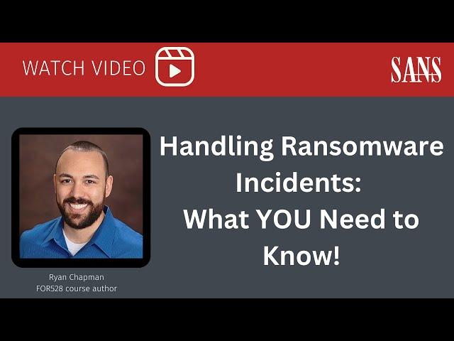 Handling Ransomware Incidents: What YOU Need to Know!