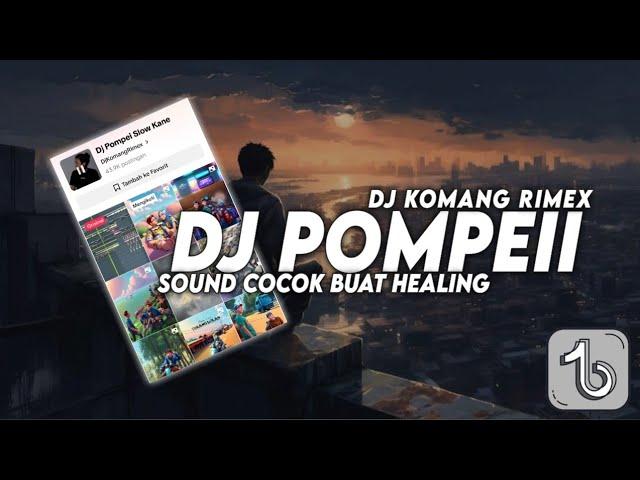 DJ POMPEII SLOW BEAT VIRAL TIKTOK TERBARU 2023 DJ KOMANG RIMEX | DJ POMPEI BUAT HEALING