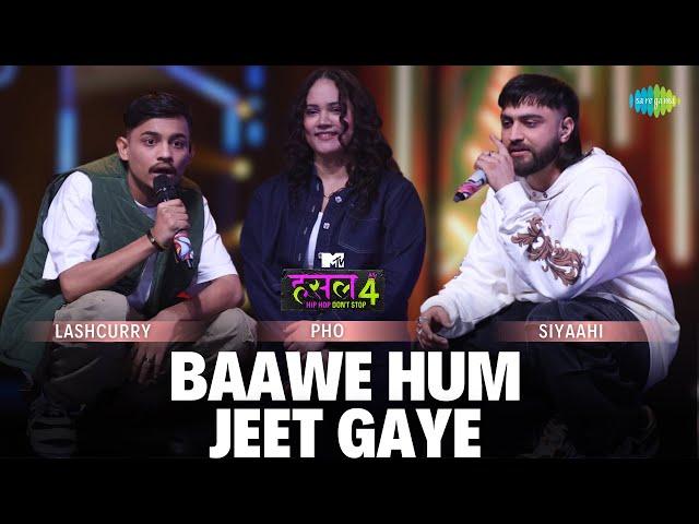 Baawe Hum Jeet Gaye | Pho - Lashcurry - Siyaahi | MTV Hustle 4