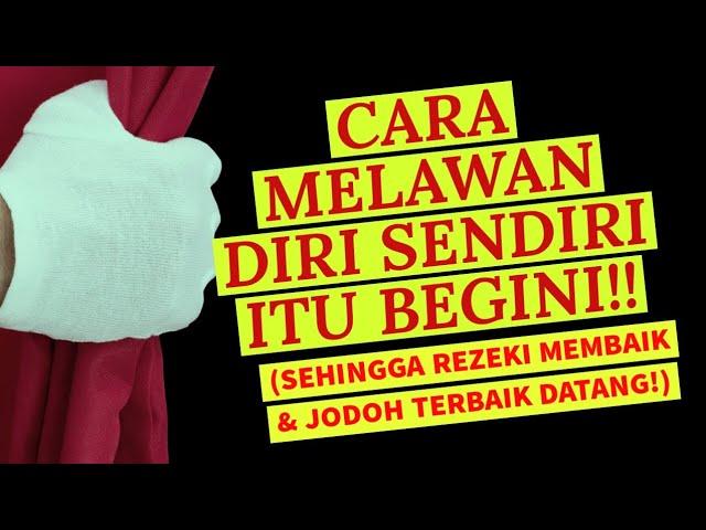 SELAMA INI CARAMU MELAWAN DIRI SENDIRI ITU SALAH!! INI YANG BETUL!! SEHINGGA REZEKI DOBEL!!