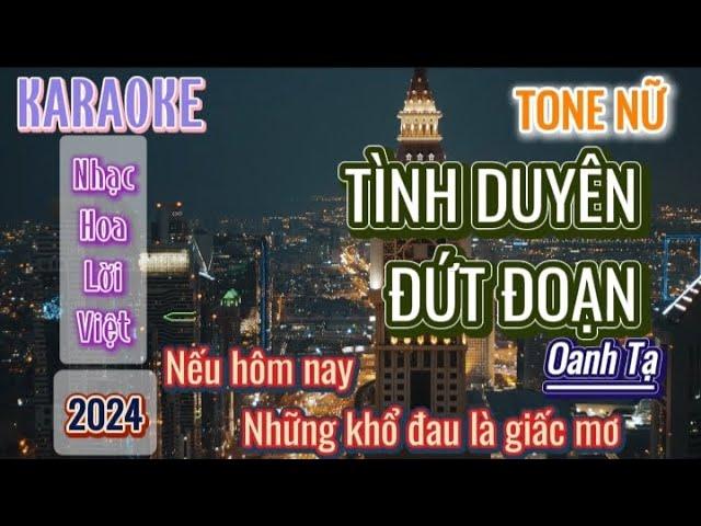 KARAOKE - Tình Duyên Đứt Đoạn (Tone Nữ) | Oanh Tạ Cover || Nếu Hôm Nay Những Khổ Đau Là Giấc Mơ