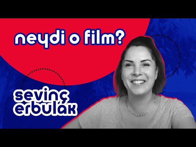 Sevinç Erbulak | Neydi O Film? #19