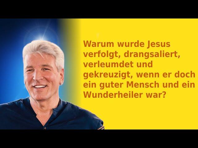 Warum wurde Jesus verfolgt, drangsaliert, verleumdet und gekreuzigt, ...