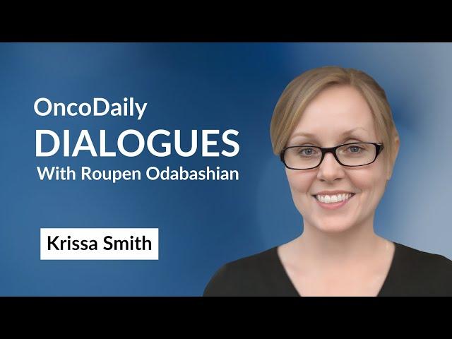 OncoDaily Dialogues #10 - Krissa Smith / Hosted by Roupen Odabashian