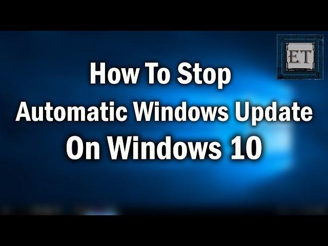 How To Disable Automatic Updates on Windows 10 Permanently