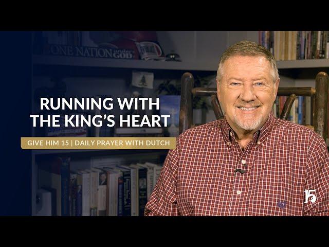 Running With The King's Heart | Give Him 15: Daily Prayer with Dutch | December 11, 2024