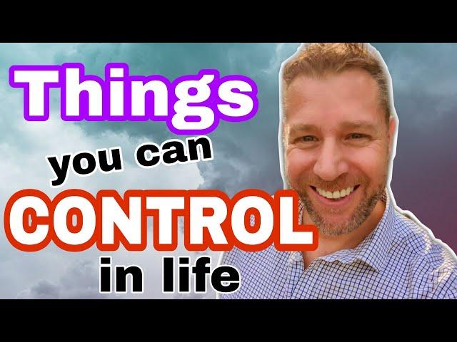 Top things you CAN control in life that will make a massive difference