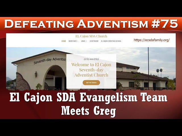 Defeating Adventism #75 – El Cajon Seventh-day Adventist Church Evangelism Team Meets Greg