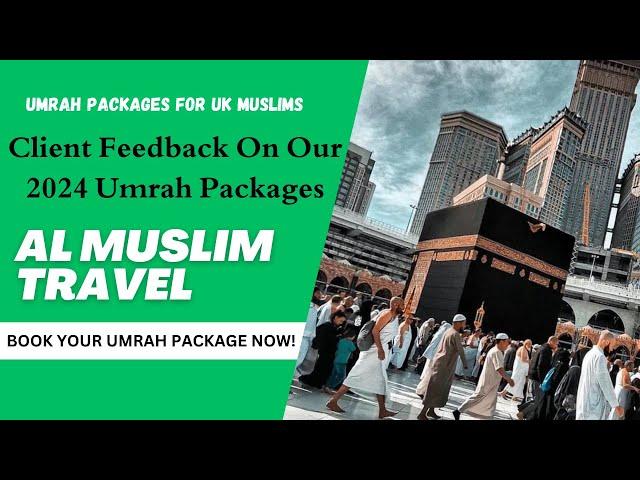 Client Feedback Our Umrah Packages - Al Muslim Travel | Exclusive Umrah Packages - Makkah - Madinah