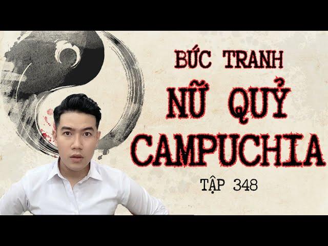 CHUYỆN MA CHÚ 3 DUY | TẬP 348: BỨC TRANH NỮ QUỶ CAMPUCHIA