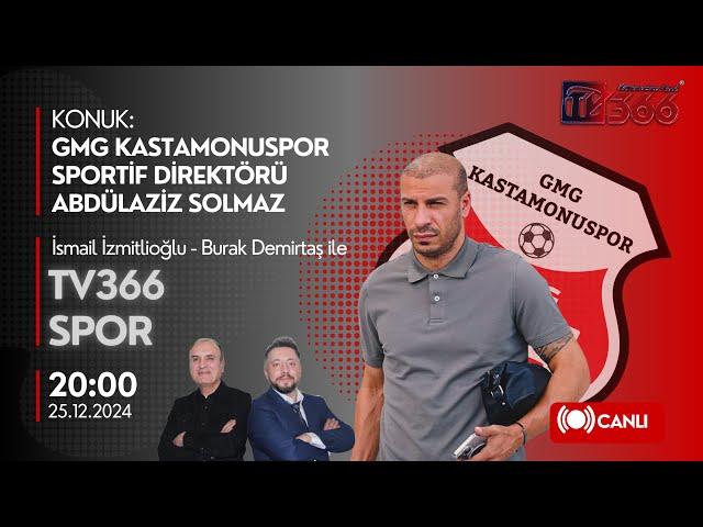 CANLI | TV366 SPOR'un KONUĞU GMG KASTAMONUSPOR SPORTİF DİREKTÖRÜ ABDULAZİZ SOLMAZ | 25.12.2024