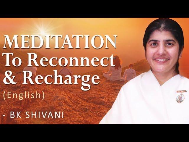 Guided MEDITATION To Reconnect & Recharge (English): BK Shivani