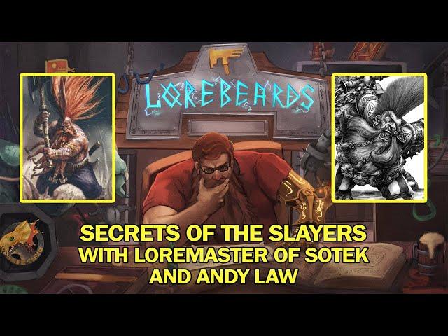 The Secrets of the Dwarf Slayers! Lorebeards w/ Andy Law & Loremaster of Sotek