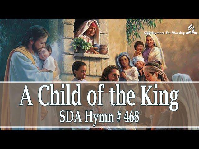 A Child of the King - SDA Hymn # 468